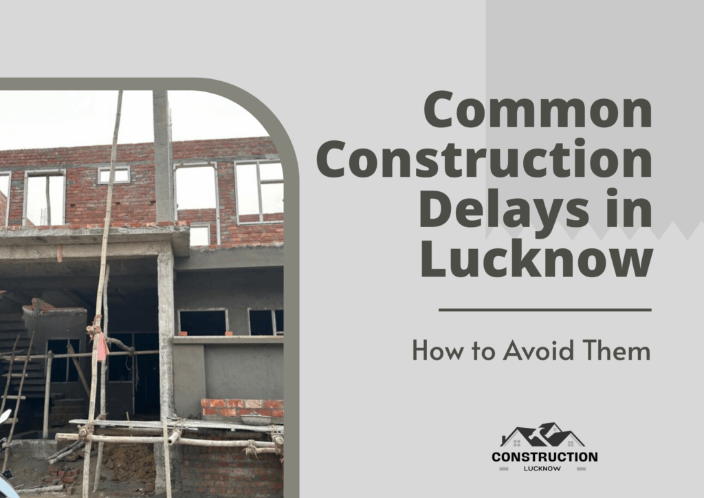 Common Construction Delays in Lucknow