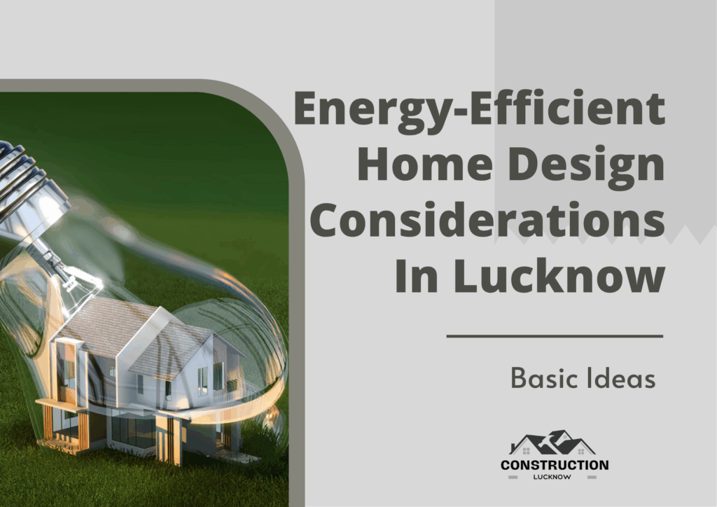 Energy-Efficient Home Design Considerations In Lucknow