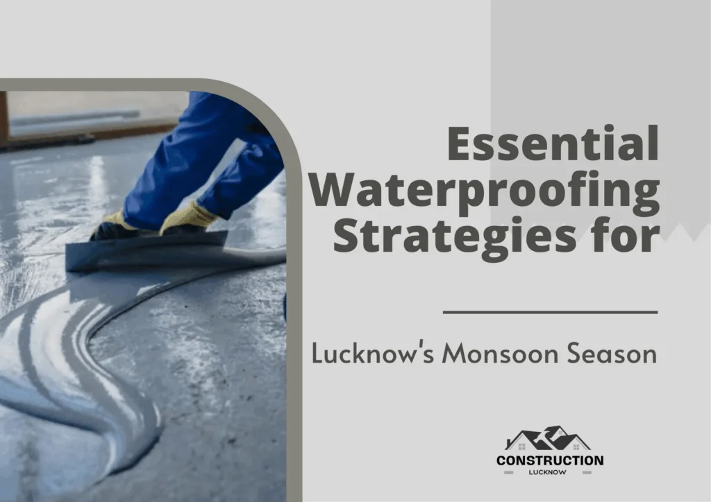 Waterproofing Strategies for Lucknow's Monsoon Season
